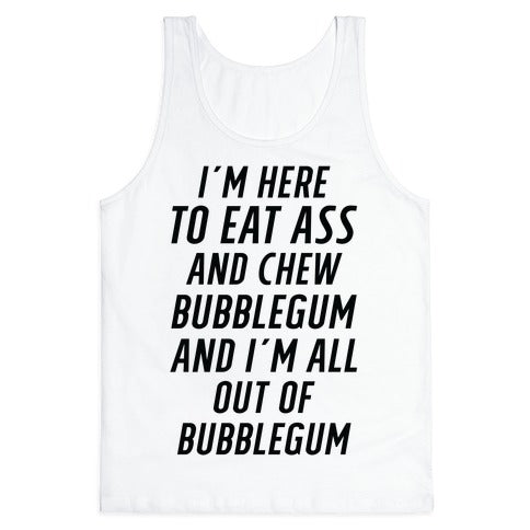 I'm Here To Eat Ass Tank Top